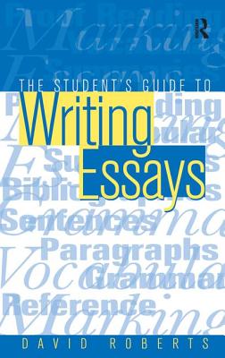 The Student's Guide to Writing Essays - Roberts, David