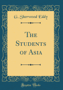 The Students of Asia (Classic Reprint)