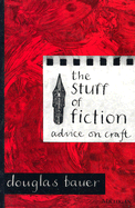 The Stuff of Fiction: Advice on Craft