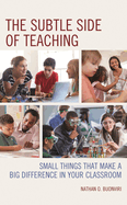 The Subtle Side of Teaching: Small Things That Make a Big Difference in Your Classroom