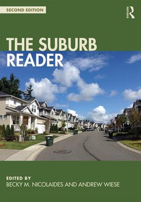 The Suburb Reader - Nicolaides, Becky (Editor), and Wiese, Andrew (Editor)