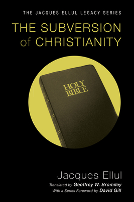 The Subversion of Christianity - Ellul, Jacques, and Bromiley, Geoffrey W (Translated by), and Gill, David W (Foreword by)