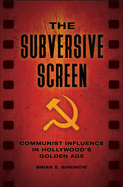 The Subversive Screen: Communist Influence in Hollywood's Golden Age
