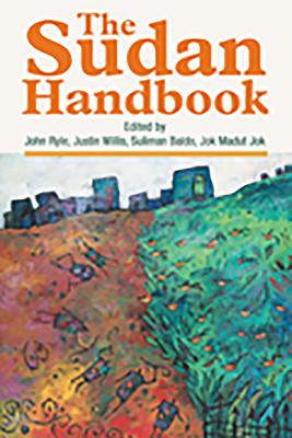 The Sudan Handbook - Ryle, John (Contributions by), and Willis, Justin (Contributions by), and Egemi, Omer (Contributions by)