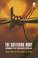 The Suffering Body: Responding to the Persecution of Christians