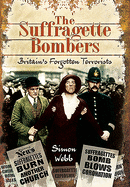 The Suffragette Bombers: Britain's Forgotten Terrorists