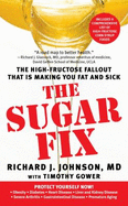 The Sugar Fix: The High-Fructose Fallout That Is Making You Fat and Sick