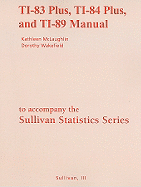 The Sullivan Statistics Series: TI-83 Plus, TI-84 Plus, and TI-89 Manual: Statistics: Informed Decisions Using Data/fundamentals of statistics
