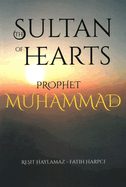 The Sultan of Hearts: Prophet Muhammad