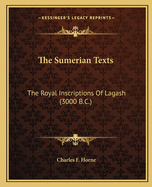 The Sumerian Texts: The Royal Inscriptions Of Lagash (3000 B.C.)
