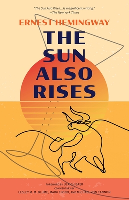 The Sun Also Rises (Warbler Classics Annotated Edition) - Hemingway, Ernest, and Baer, Ulrich (Foreword by), and Blume, Et Al Lesley M M (Contributions by)