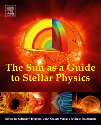 The Sun as a Guide to Stellar Physics - Engvold, Oddbj�rn (Editor), and Vial, Jean-Claude (Editor), and Skumanich, Andrew (Editor)