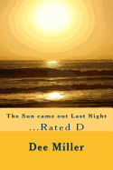 The Sun Came Out Last Night: ...Rated D
