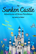The Sunken Castle: Adventures of Bross Pendleton