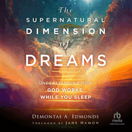 The Supernatural Dimension of Dreams: Understanding How God Works While You Sleep