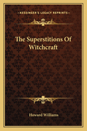 The Superstitions of Witchcraft