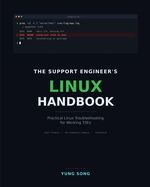 The Support Engineer's Linux Handbook: Practical Linux Troubleshooting for Working TSEs