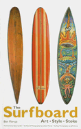 The Surfboard: Art, Style, Stoke