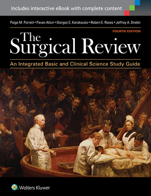 The Surgical Review: An Integrated Basic and Clinical Science Study Guide - Porrett, Paige M., MD, and Drebin, Jeffrey A., Dr., and Atluri, Pavan, MD
