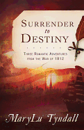 The Surrender to Destiny: Three Romantic Adventures from the War of 1812