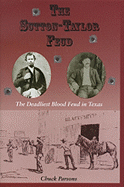 The Sutton-Taylor Feud: The Deadliest Blood Feud in Texas