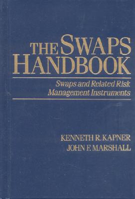 The Swaps Handbook: Swaps and Related Risk Management Instruments - Kapner, Kenneth R, and Marshall, John F