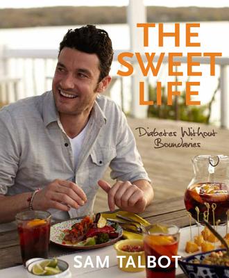 The Sweet Life: Diabetes Without Boundaries - Talbot, Sam
