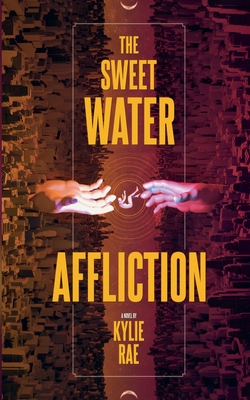 The Sweet Water Affliction - Rae, Kylie