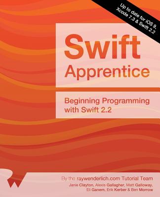 The Swift Apprentice: Updated for Swift 2.2: Beginning Programming with Swift 2.2 - Raywenderlich Com Team, and Clayton, Janie, and Gallagher, Alexis