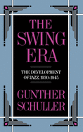 The Swing Era: The Development of Jazz, 1930-1945