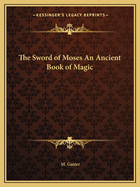 The Sword of Moses An Ancient Book of Magic