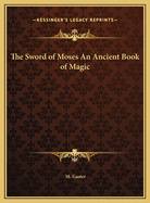 The Sword of Moses an Ancient Book of Magic