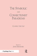 The Symbolic and Connectionist Paradigms: Closing the Gap