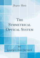 The Symmetrical Optical System (Classic Reprint)