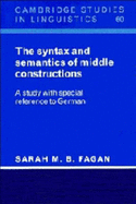 The Syntax and Semantics of Middle Constructions: A Study with Special Reference to German