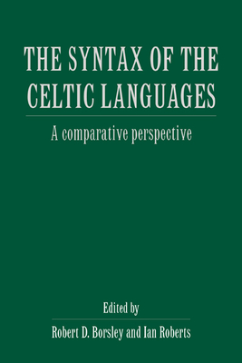The Syntax of the Celtic Languages: A Comparative Perspective - Borsley, Robert D (Editor), and Roberts, Ian (Editor)