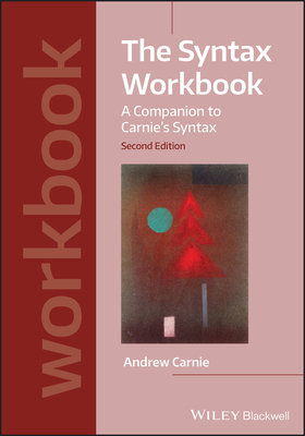 The Syntax Workbook: A Companion to Carnie's Syntax - Carnie, Andrew