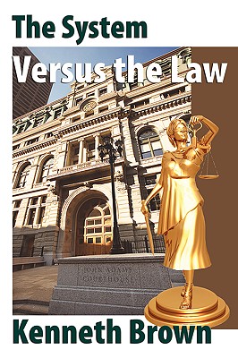 The System Versus the Law - Brown, Kenneth
