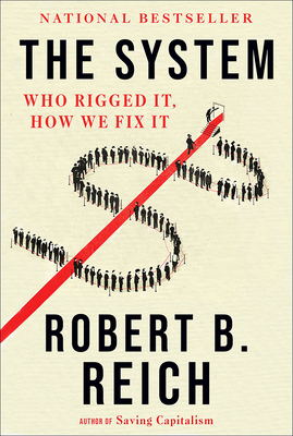 The System: Who Rigged It, How We Fix It - Reich, Robert B