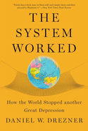 The System Worked: How the World Stopped Another Great Depression