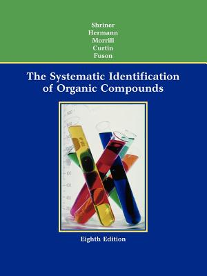 The Systematic Identification of Organic Compounds - Shriner, Ralph L, and Hermann, Christine K F, and Morrill, Terence C