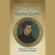 The Table Talk of Martin Luther