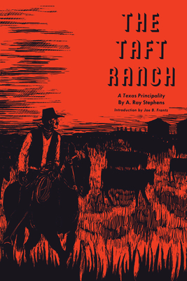 The Taft Ranch: A Texas Principality - Stephens, A Ray, and Frantz, Joe B (Introduction by)