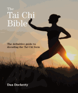 The Tai Chi Bible: The Definitive Guide to Decoding the Tai Chi Form
