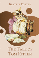 The Tale of Tom Kitten: Original Classics and Annotated