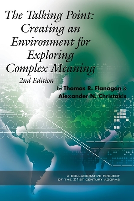 The Talking Point: Creating an Environment for Exploring Complex Meaning - Flanagan, Thomas R, and Christakis, Alexander N