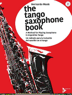 The Tango Saxophone Book: A Method for Playing Saxophone in Argentine Tango