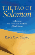 The Tao of Solomon: Unlocking the Perennial Wisdom of Ecclesiastes