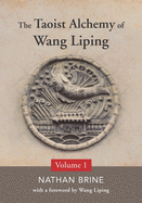 The Taoist Alchemy of Wang Liping: Volume One