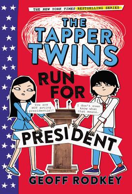 The Tapper Twins Run for President - Rodkey, Geoff